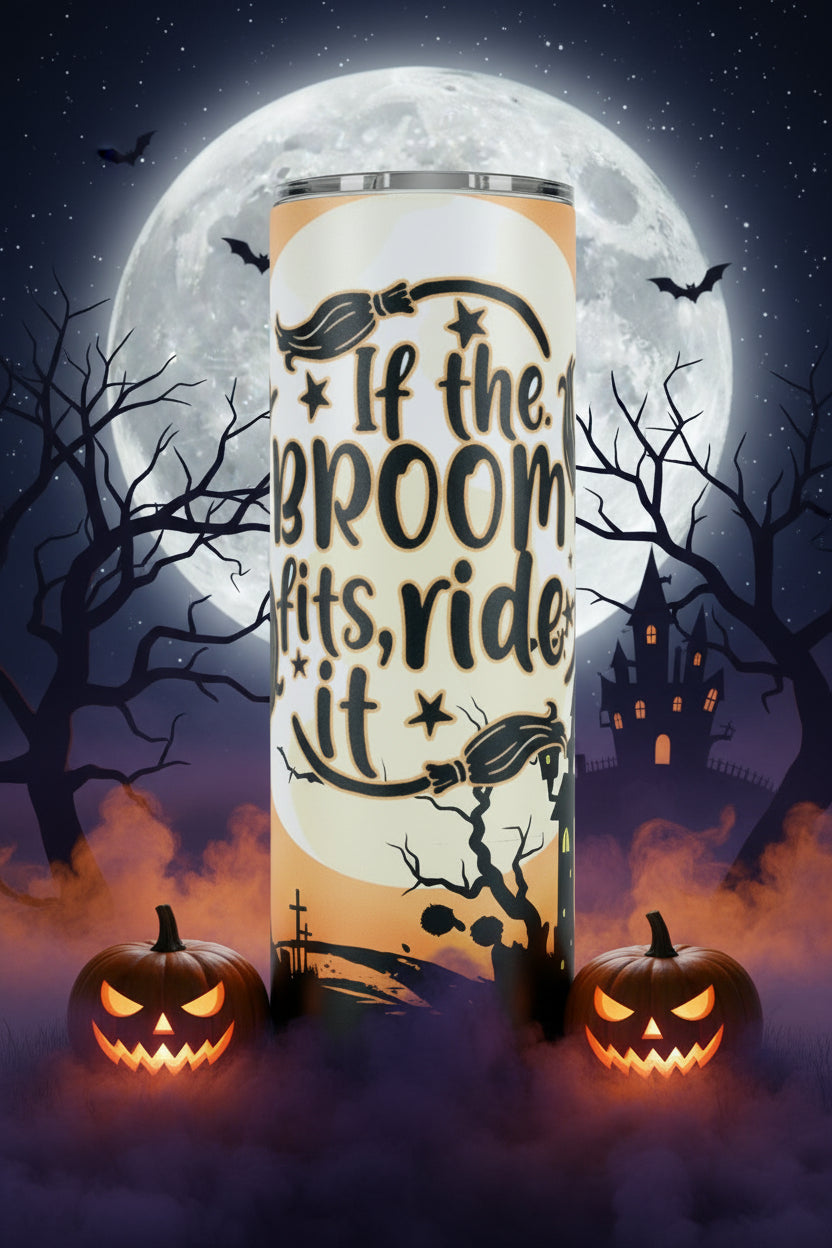 If the Broom Fits, Ride It 20 oz witchy tumbler with Halloween design