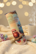 20 oz skinny tumbler with colorful fantasy owls and Being a Functional Adult Every Day Seems a Bit Excessive quote